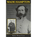 Wade Hampton: Confederate Warrior, Conservative Statesman - Paperback