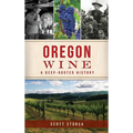 Oregon Wine: A Deep Rooted History - Hardcover