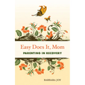Easy Does It, Mom: Parenting in Recovery - Paperback