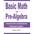 Basic Math and Pre-Algebra: A Comprehensive Review and Step-by-Step Guide to Mastering Pre-Algebra - Paperback