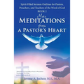 More Meditations from a Pastor'S Heart: Spirit-Filled Sermon Outlines for Pastors, Preachers, and Teachers of the Word of God Book 2 - Paperback