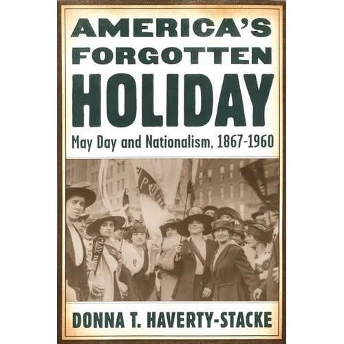 America's Forgotten Holiday: May Day and Nationalism, 1867-1960