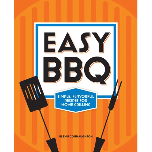 Easy BBQ: Simple, Flavorful Recipes for Home Grilling - Paperback