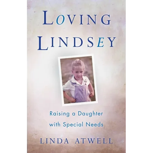 Loving Lindsey: Raising a Daughter with Special Needs - Paperback