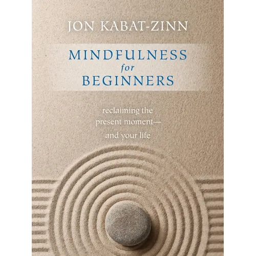 Mindfulness for Beginners: Explore the Infinite Potential That Lies Within This Very Moment - Paperback