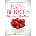 Eat the Berries: Weight Loss for Busy Moms - Paperback