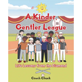 A Kinder, Gentler League: Life Lessons from the Diamond - Paperback