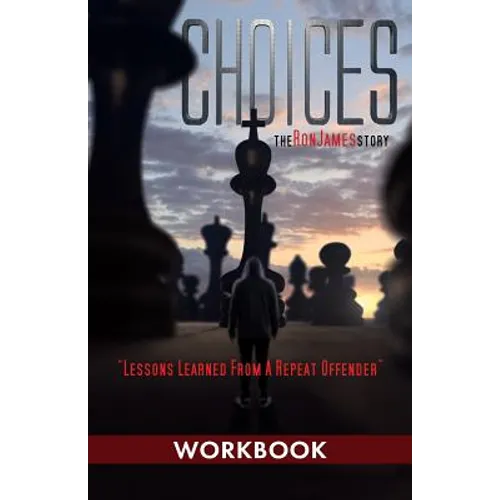 Choices - Ron James Story - Workbook: Lessons Learned From a Repeat Offender - Paperback