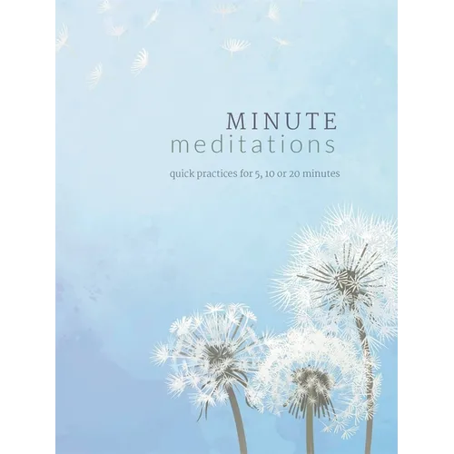 Minute Meditations: Quick Practices for 5, 10 or 20 Minutes - Hardcover