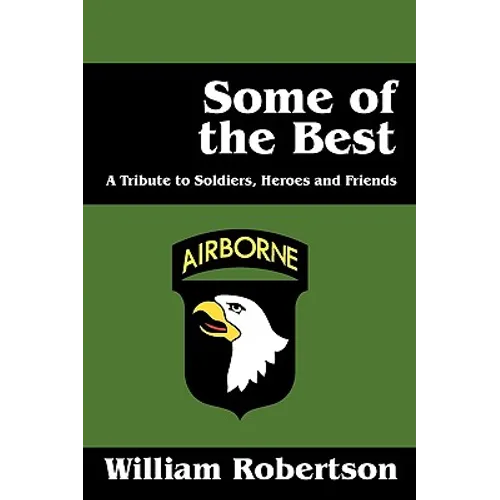 Some of the Best: A Tribute to Soldiers, Heros and Friends