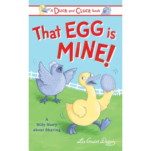 That Egg Is Mine!: A Silly Story about Sharing - Hardcover