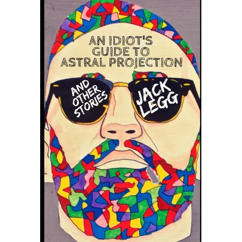 An Idiot's Guide to Astral Projection: And Other Stories - Paperback