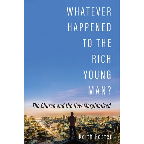 Whatever Happened to the Rich Young Man?: The Church and the New Marginalized - Paperback