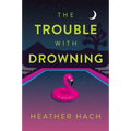 The Trouble with Drowning - Hardcover