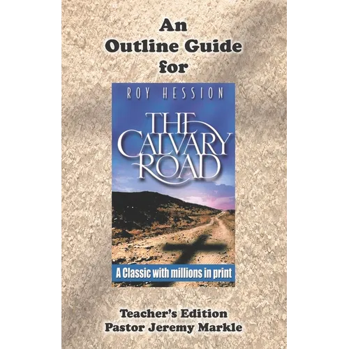 An Outline Guide for THE CALVARY ROAD by Roy Hession (Teacher's Edition) - Paperback