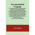 The Northfield Tragedy; or, the Robber's Raid; A Thrilling Narrative; A history of the remarkable attempt to rob the bank at Northfield, Minnesota; th