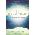 Be Transformed: The Healing Power of the Sacraments - Paperback