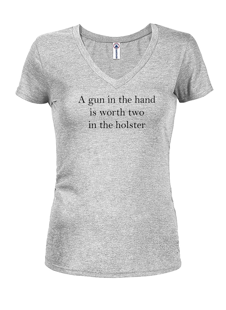 A gun in the hand is worth two in the holster Juniors V Neck T-Shirt