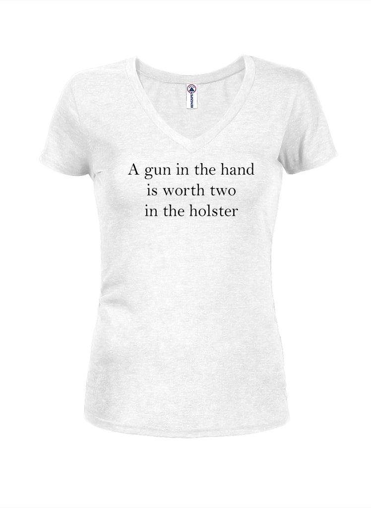 A gun in the hand is worth two in the holster Juniors V Neck T-Shirt