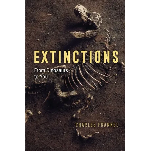 Extinctions: From Dinosaurs to You - Hardcover