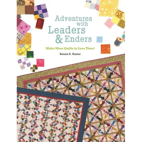 Adventures with Leaders & Enders: Make More Quilts in Less Time! - Paperback