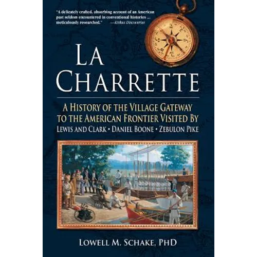 La Charrette: A History of the Village Gateway to the American Frontier Visited by Lewis and Clark, Daniel Boone, Zebulon Pike