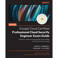 Official Google Cloud Certified Professional Cloud Security Engineer Exam Guide: Become an expert and get Google Cloud certified with this practitione - Paperback