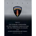 Report by The Supreme Commander to the Combined Chiefs of Staff on the Operations in Europe of the Allied Expeditionary Force 6 June 1944 to 8 May 194