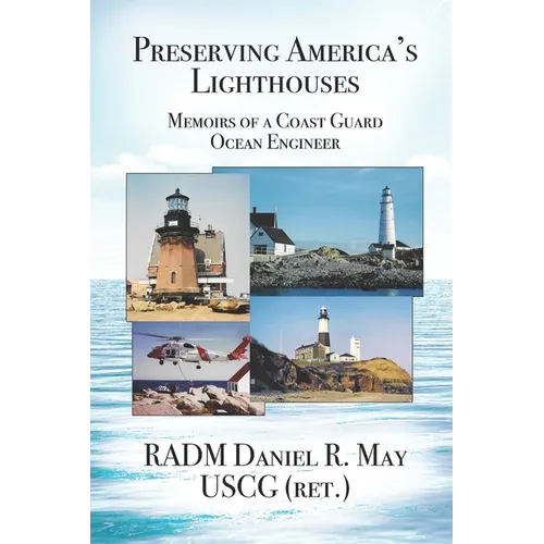 Preserving America's Lighthouses: The Memoirs of a Coast Guard Ocean Engineer - Paperback