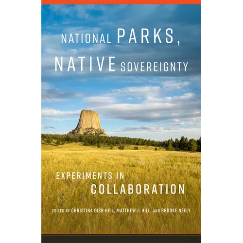 National Parks, Native Sovereignty: Experiments in Collaboration Volume 7 - Hardcover