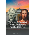 Thomas Jefferson's "Wee Little Book" Purified by Fire