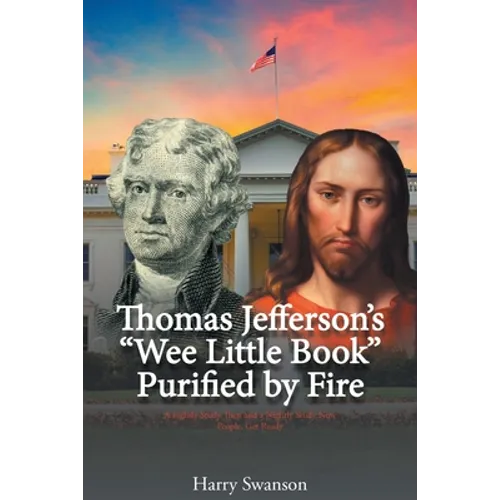 Thomas Jefferson's "Wee Little Book" Purified by Fire