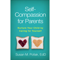Self-Compassion for Parents: Nurture Your Child by Caring for Yourself - Paperback