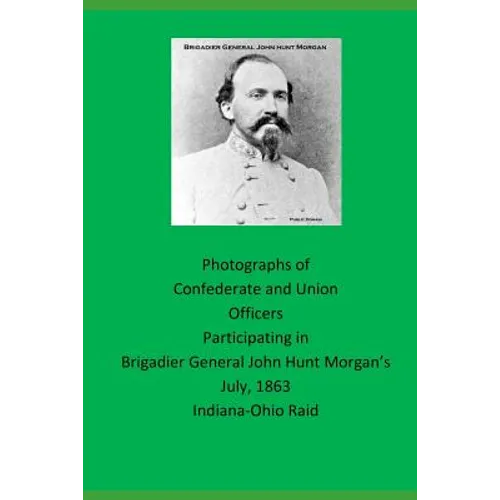 Photographs of Confederate and Union Officers Participating in Brigadier General John Hunt Morgan's July 1863 Indiana-Ohio Raid