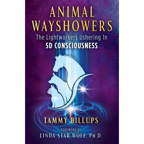 Animal Wayshowers: The Lightworkers Ushering in 5d Consciousness - Paperback