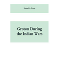 Groton during the Indian wars - Paperback