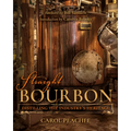 Straight Bourbon: Distilling the Industry's Heritage - Hardcover
