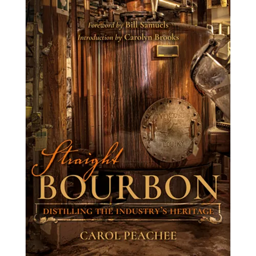 Straight Bourbon: Distilling the Industry's Heritage - Hardcover