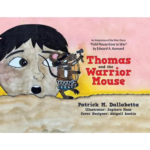 Thomas and the Warrior Mouse: An Adaptation of the Short Story "Field Mouse Goes to War" by Edward A. Kennard