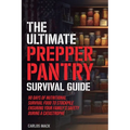 The Ultimate Prepper Pantry Survival Guide: 90 Days of Nutritional Survival Food to Stockpile Ensuring Your Family's Safety During a Catastrophe