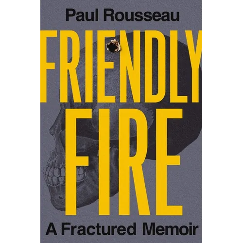 Friendly Fire: A Fractured Memoir - Hardcover