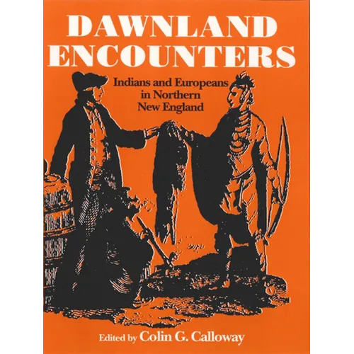 Dawnland Encounters: Indians and Europeans in Northern New England