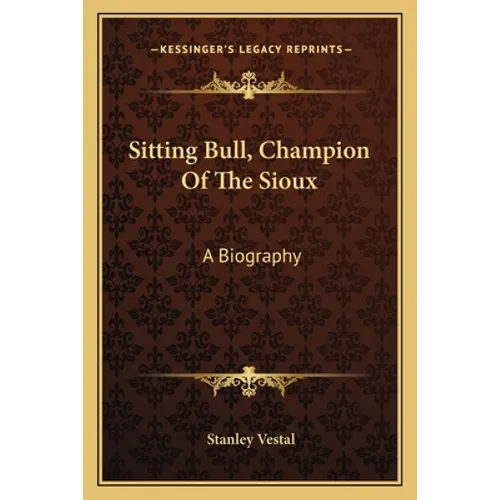 Sitting Bull, Champion Of The Sioux: A Biography