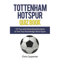 Tottenham Hotspur Quiz Book: 101 Questions About Spurs - Paperback