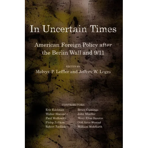 In Uncertain Times: American Foreign Policy After the Berlin Wall and 9/11