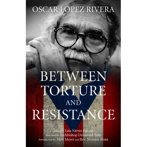 Oscar López Rivera: Between Torture and Resistance - Paperback