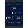 The Third Option: Covert Action and American Foreign Policy - Paperback