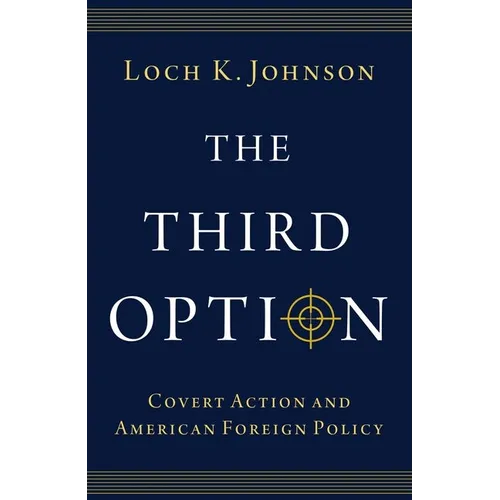 The Third Option: Covert Action and American Foreign Policy - Paperback