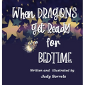 When Dragons Get Ready for Bedtime - Hardcover