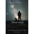 Alien-ated: Astonishing interviews of Alien Encounters - Paperback